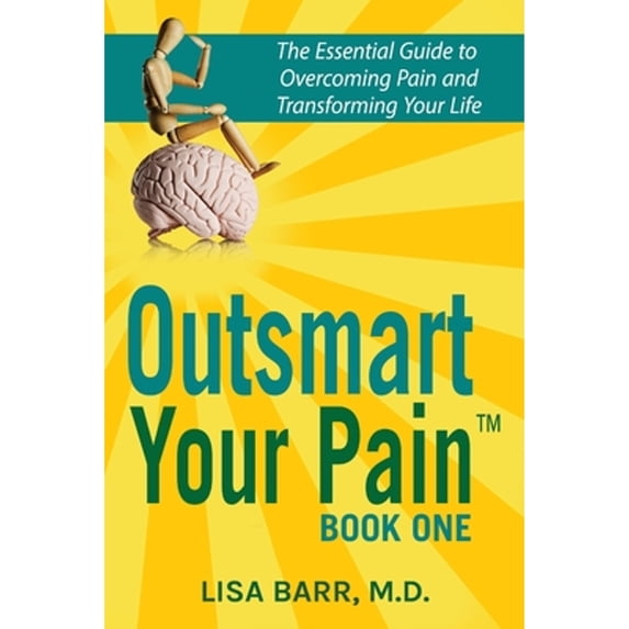 Pre-Owned Outsmart Your Pain!: The Essential Guide to Overcoming Pain and Transforming Your Life (Paperback) 1732001103 9781732001107