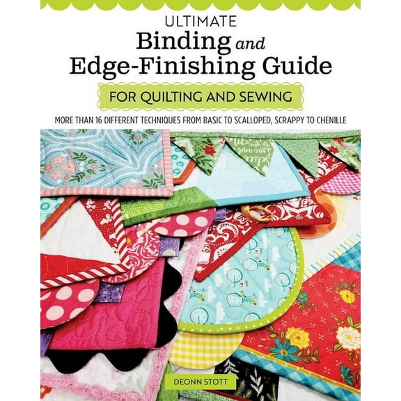Ultimate Binding and Edge-Finishing Guide for Quilting and Sewing: More Than 16 Different Techniques from Basic to Scall, (Paperback)
