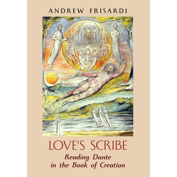 Love's Scribe: Reading Dante in the Book of Creation, (Hardcover)