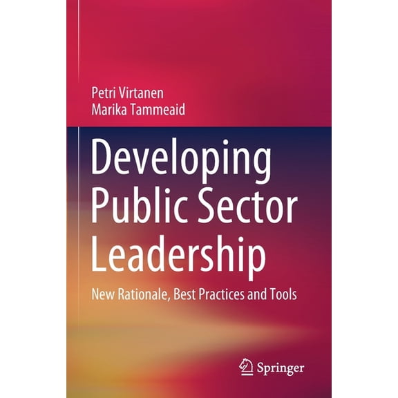Developing Public Sector Leadership: New Rationale, Best Practices and Tools, (Paperback)