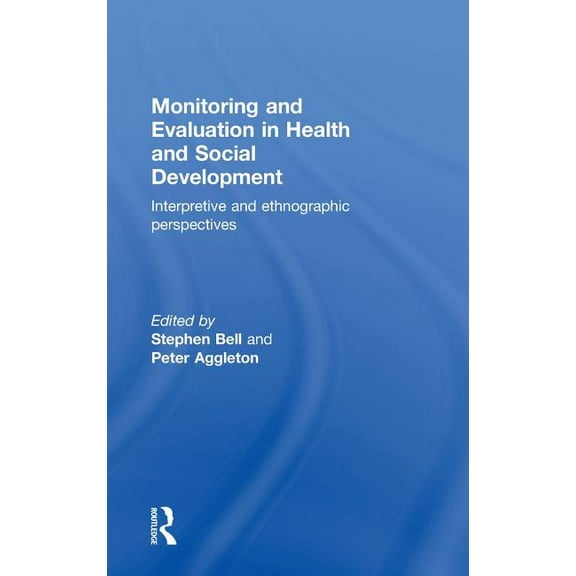 Monitoring and Evaluation in Health and Social Development: Interpretive and Ethnographic Perspectives, (Hardcover)