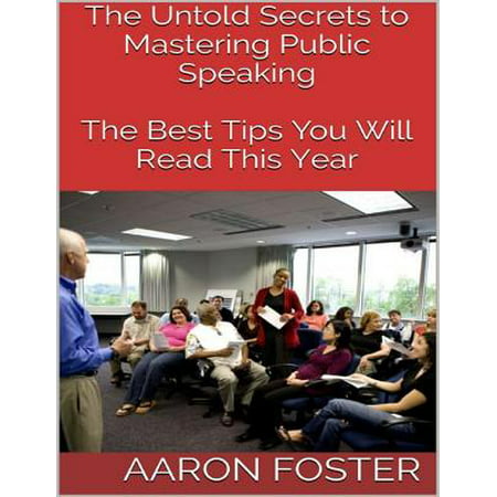 The Untold Secrets to Mastering Public Speaking: The Best Tips You Will Read This Year - (Best Public Speaking Tips)