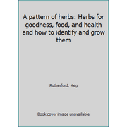 Angle View: A pattern of herbs: Herbs for goodness, food, and health and how to identify and grow them, Used [Paperback]