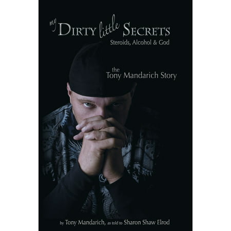 My Dirty Little Secrets - Steroids, Alcohol & Drugs -