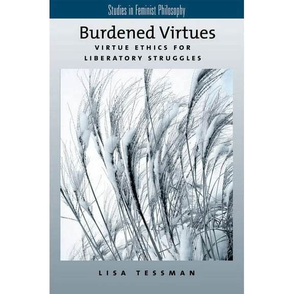 Studies in Feminist Philosophy Burdened Virtues: Virtue Ethics for Liberatory Struggles, (Paperback)