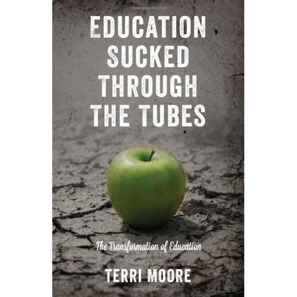 Education Sucked Through The Tubes: The Transformation of Education [Paperback] Moore, Terri