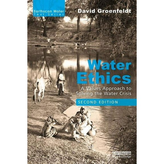 Earthscan Water Text Water Ethics: A Values Approach to Solving the Water Crisis, (Paperback)