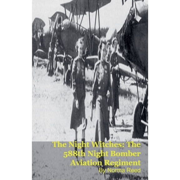 The Night Witches: The 588th Night Bomber Aviation Regiment, (Paperback)
