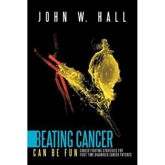 Pre-Owned Beating Cancer Can Be Fun: Cancer Fighting Strategies for first time diagnosed cancer patients (Paperback) 146340364X 9781463403645