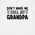 thumbnail image 4 of Inktastic Don't Make Me Call My Grandpa Boys or Girls Baby T-Shirt, 4 of 5