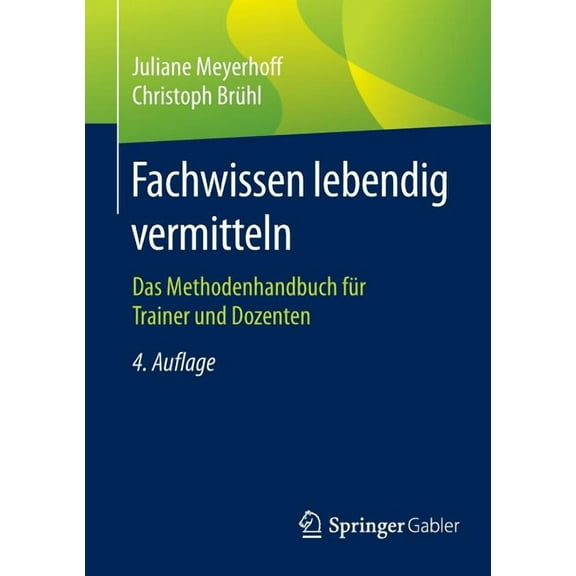 Fachwissen Lebendig Vermitteln: Das Methodenhandbuch FÃ¼r Trainer Und Dozenten, (Paperback)