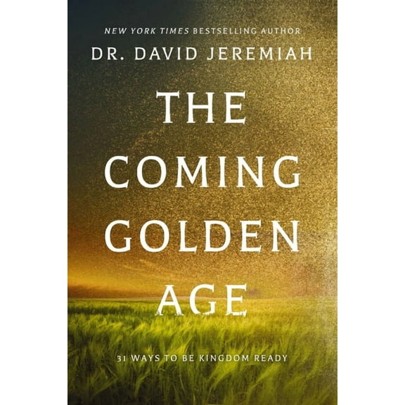 The Coming Golden Age: 31 Ways to Be Kingdom Ready, (Paperback)