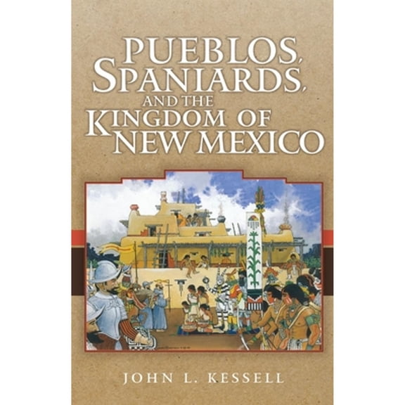 Pre-Owned Pueblos, Spaniards, and the Kindom of New Mexico (Paperback) 0806141220 9780806141220