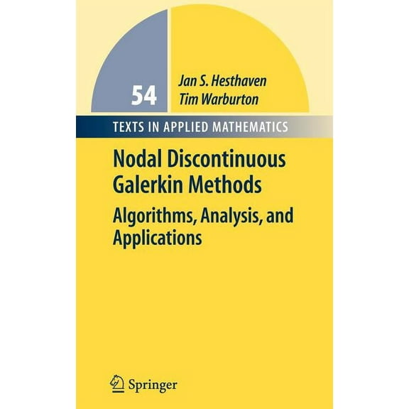 Texts in Applied Mathematics Nodal Discontinuous Galerkin Methods: Algorithms, Analysis, and Applications, Book 54, (Hardcover)