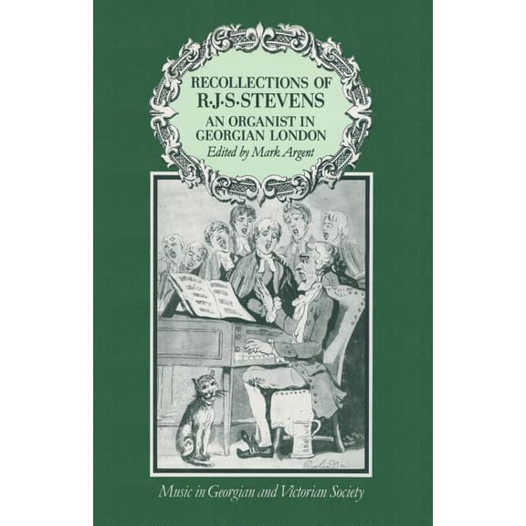 Music in Georgian and Victorian Society Recollections of R.J.S.Stevens: An Organist in Georgian London, (Paperback)