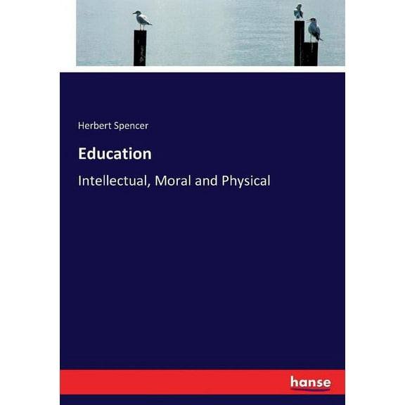 Education: Intellectual, Moral and Physical, (Paperback)