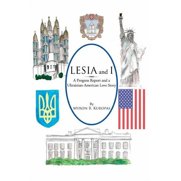 Lesia and I: A Progress Report and a Ukrainian-American Love Story (Paperback) by Myron B Kuropas
