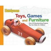 Toys, Games, and Furniture: Over 30 Woodworking Projects You Can Make for Children [Paperback - Used]
