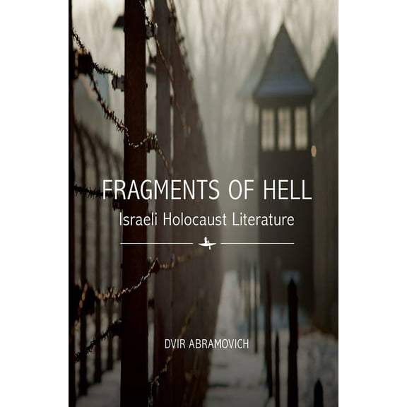 Fragments of Hell: Israeli Holocaust Literature, (Paperback)