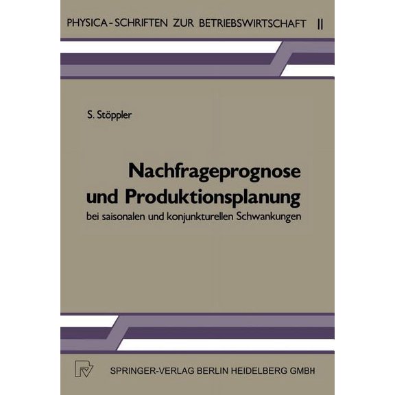 Physica-Schriften Zur Betriebswirtschaft Nachfrageprognose Und Produktionsplanung Bei Saisonalen Und Konjunkturellen Schwankungen, Book 11, (Paperback)