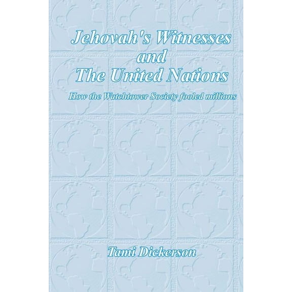 Jehovah's Witnesses and the United Nations: How the Watchtower Society Fooled Millions, (Paperback)