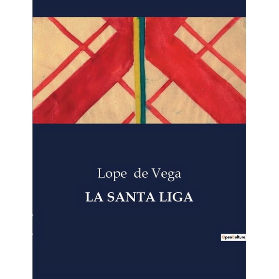 La Santa Liga: Una obra teatral sobre la alianza cristiana contra el Imperio Otomano, (Paperback)