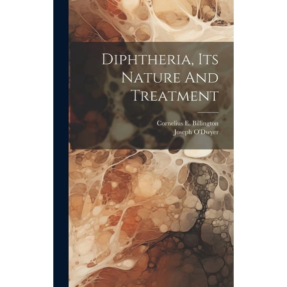 Diphtheria, Its Nature And Treatment (Hardcover)