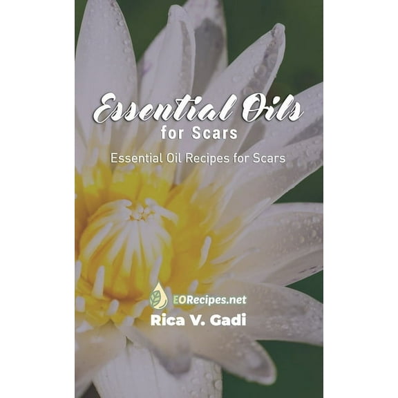 Essential Oils for Scars: Essential Oil Recipes for Scars, (Paperback)