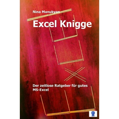 Excel Knigge: Der zeitlose Ratgeber für gutes MS-Excel. (Paperback)
