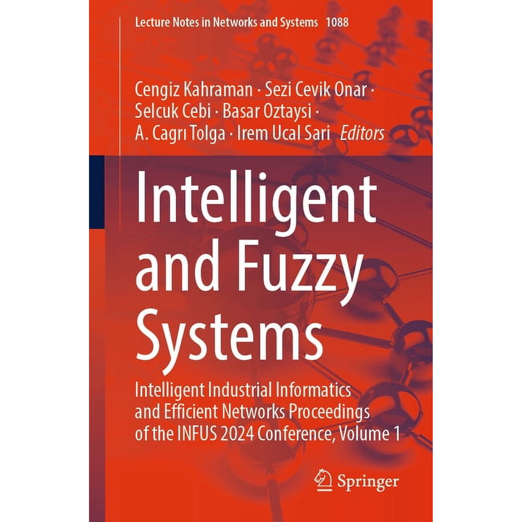 Lecture Notes in Networks and Systems Intelligent and Fuzzy Systems: Intelligent Industrial Informatics and Efficient Networks Proceedings of the Infus 2024 C Book 1088 (Paperback)
