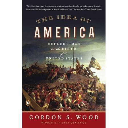 The Idea of America : Reflections on the Birth of the United