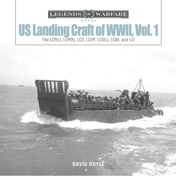 Legends of Warfare: Naval Us Landing Craft of World War II, Vol. 1: The Lcp(l), Lcp(r), LCV, Lcvp, LCM and LCI, Book 9, (Hardcover)