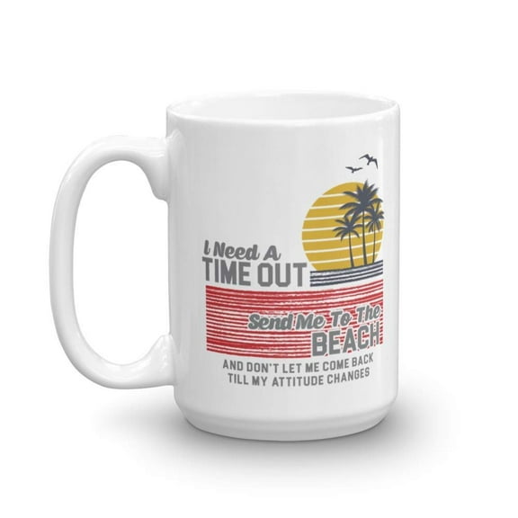 I Need A Time Out Send Me To The Beach Summer Seaside Vacation Themed Palm Trees Print Coffee & Tea Gift Mug For A Beach Lover Coworker (15oz)