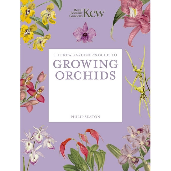 Kew Experts The Kew Gardener's Guide to Growing Orchids: The Art and Science to Grow Your Own Orchids, (Paperback)