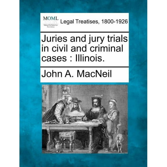 Juries and jury trials in civil and criminal cases: Illinois. (Paperback)