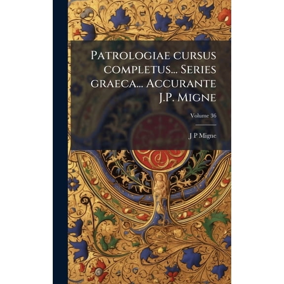 Patrologiae cursus completus... Series graeca... Accurante J.P. Migne, (Hardcover)