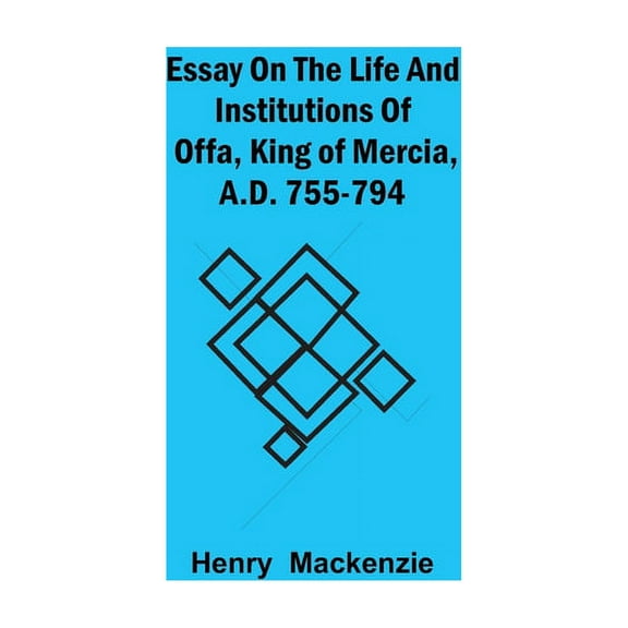 Essay On The Life And Institutions Of Offa, King Of Mercia, A.D. 755-794, (Paperback)