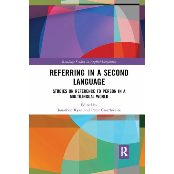 Routledge Studies in Applied Linguistics Referring in a Second Language: Studies on Reference to Person in a Multilingual World, (Paperback)