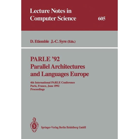 Lecture Notes in Computer Science Parle '92. Parallel Architectures and Languages Europe: 4th International Parle Conference, Paris, France, June 15-, Book 605, (Paperback)