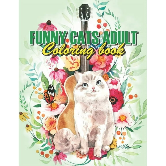 Funny Cats Adult Coloring book: Drinking Animals Coloring Book, A Fun Coloring Gift Book For Coffee Lovers & Adults Relaxation With Stress Relieving Animal Designs (Paperback)