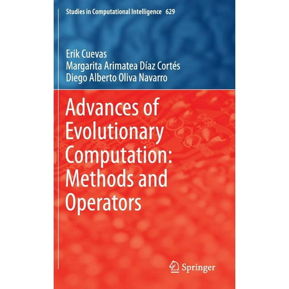 Studies in Computational Intelligence Advances of Evolutionary Computation: Methods and Operators, Book 629, (Hardcover)