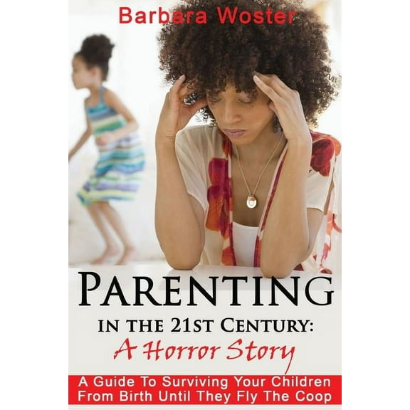 Parenting in the 21st Century: A horror story, (Paperback)