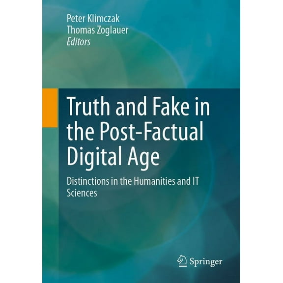 Truth and Fake in the Post-Factual Digital Age: Distinctions in the Humanities and It Sciences, (Paperback)
