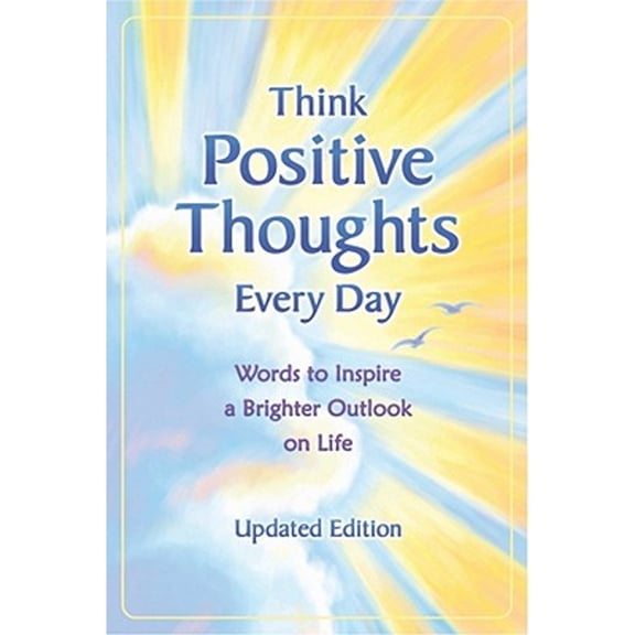 Pre-Owned Think Positive Thoughts Every Day: Words to Inspire a Brighter Outlook on Life (Paperback) 1598426230 9781598426236