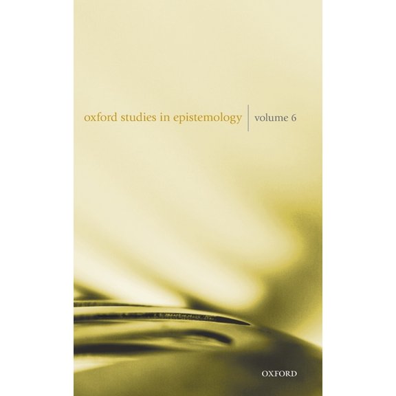 Oxford Studies in Epistemology Oxford Studies in Epistemology Volume 6, (Hardcover)