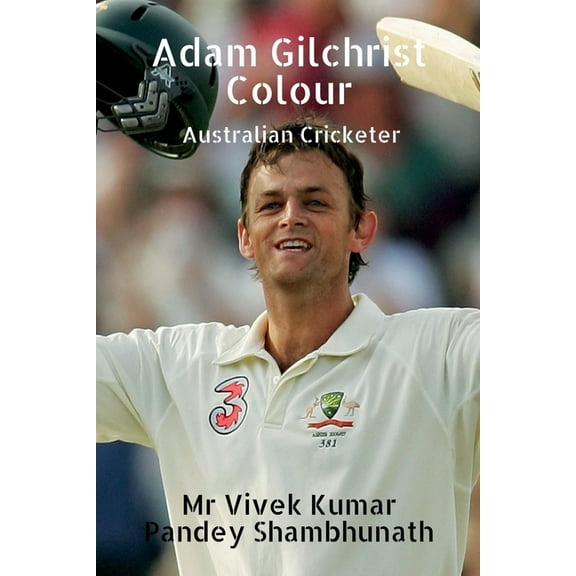 Adam Gilchrist Colour: Australian Cricketer, (Paperback)