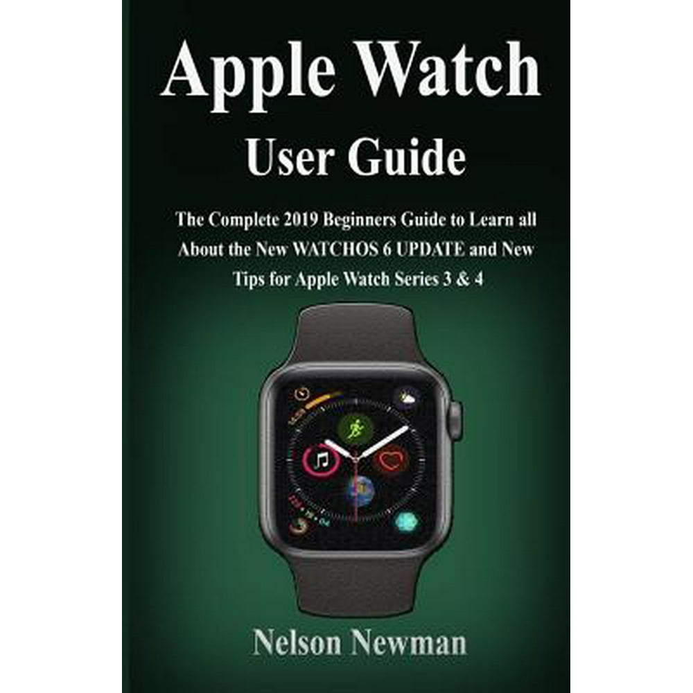 Apple Watch User User Guide : The Complete 2019 Beginners Guide To Learn All About the New