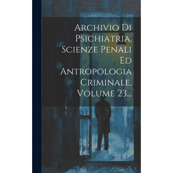 Archivio Di Psichiatria, Scienze Penali Ed Antropologia Criminale, Volume 23... (Hardcover)