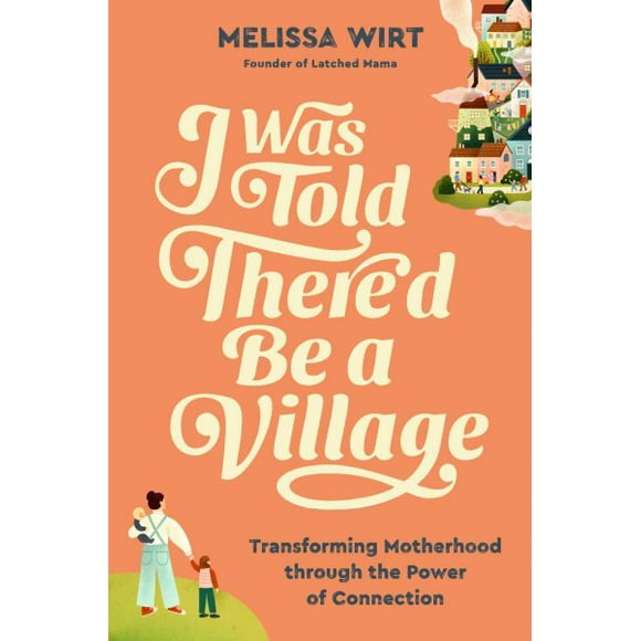 Pre-Owned I Was Told There'd Be a Village: Transforming Motherhood Through the Power of Connection, (Hardcover)