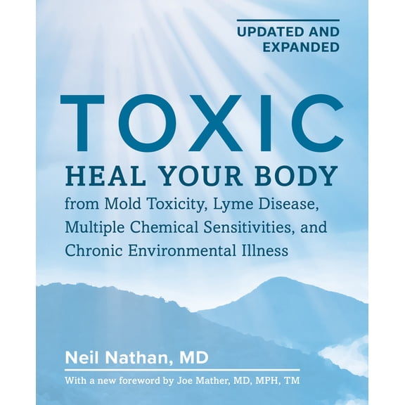 Toxic, 2nd Edition: Heal Your Body from Mold Toxicity, Lyme Disease, Multiple Chemical Sensitivities, and Chronic Enviro, (Paperback)